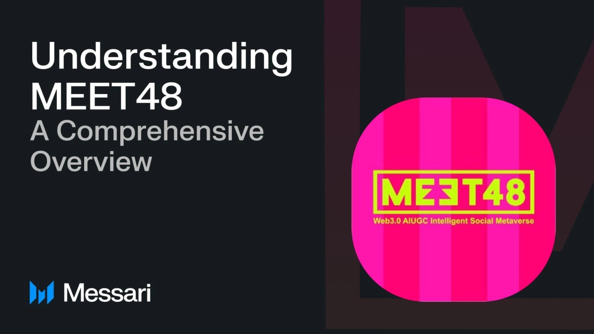 MEET48 and Messari Publish Research Report on the Comprehensive Overview of MEET48